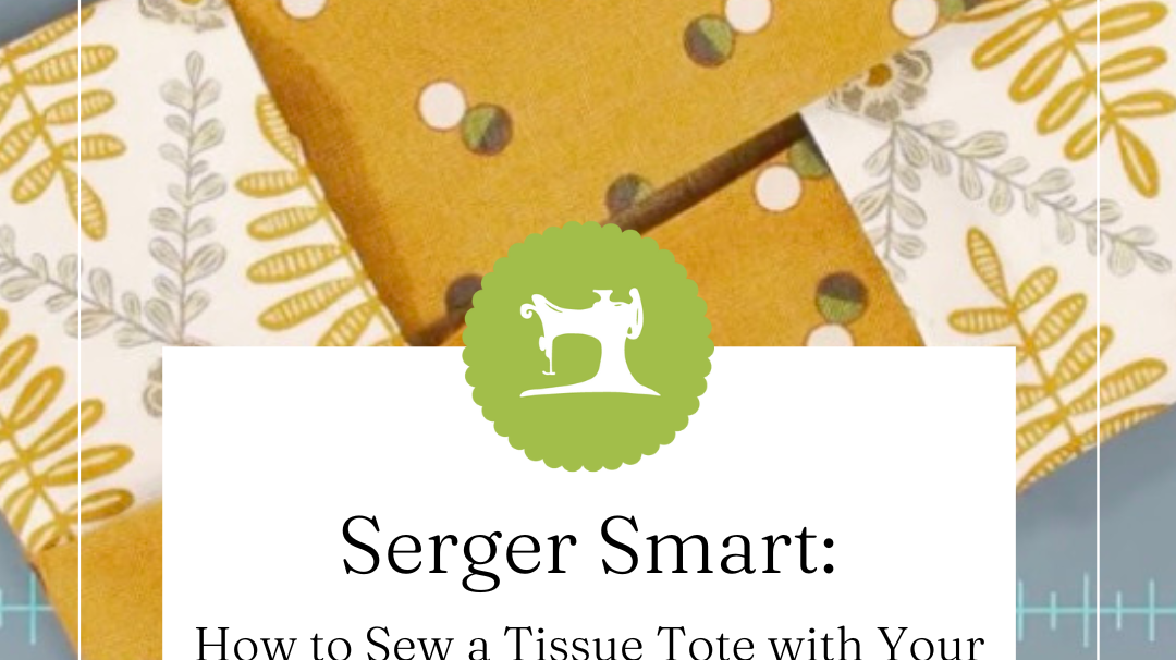 How to Sew a Tissue Tote with Your Serger (A Quick Beginner Project)