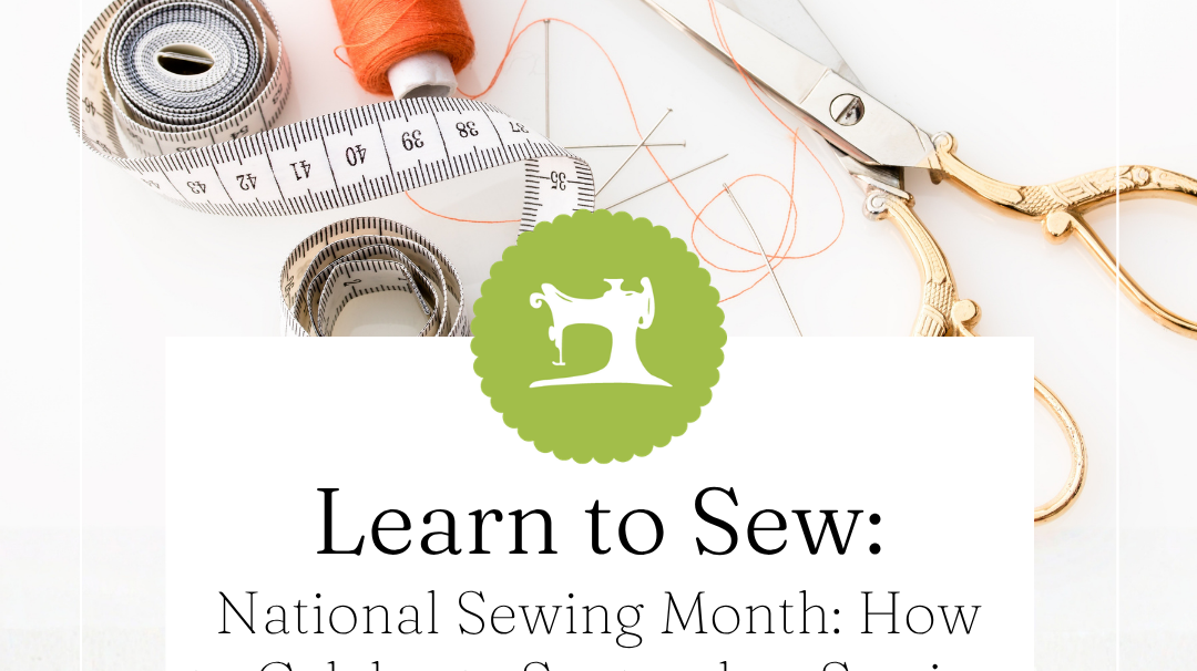 National Sewing Month: How to Celebrate September Sewing