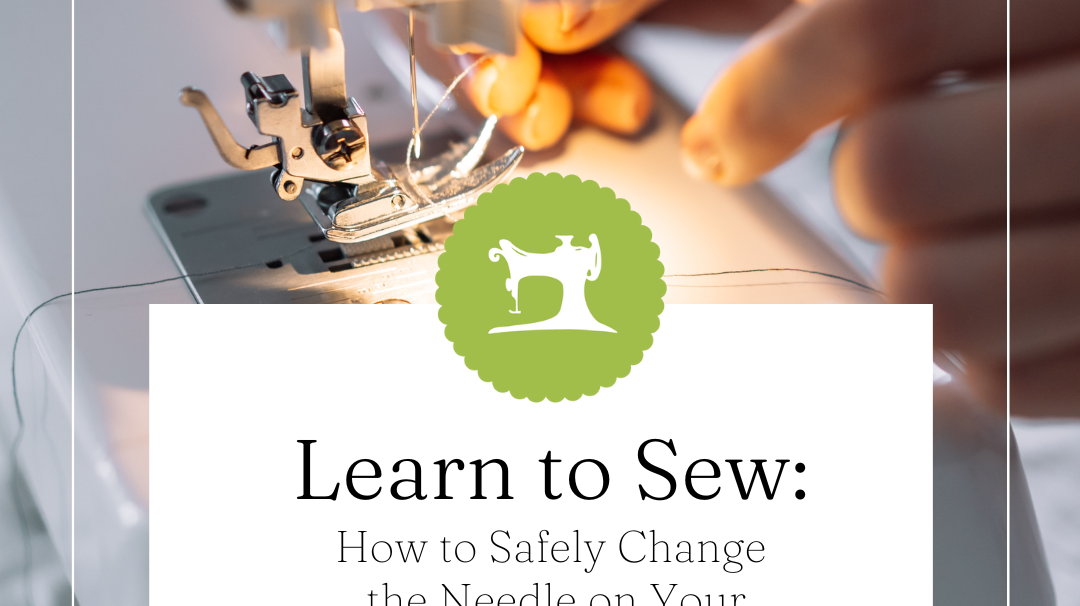 How to Safely Change the Needle on Your Sewing Machine