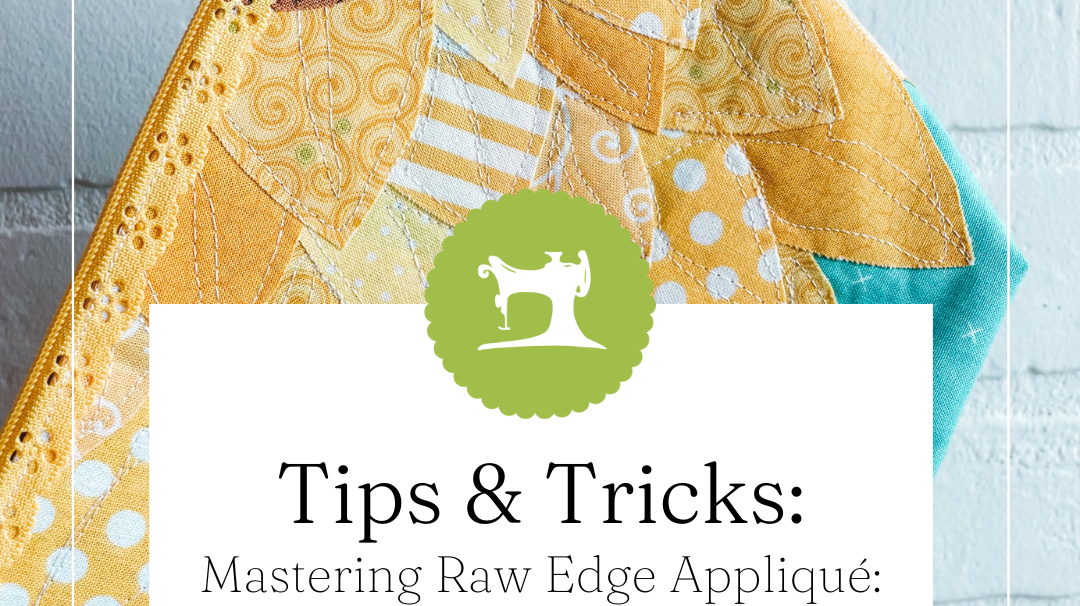 Mastering Raw Edge Appliqué: Expert Tips for a Flawless Finish