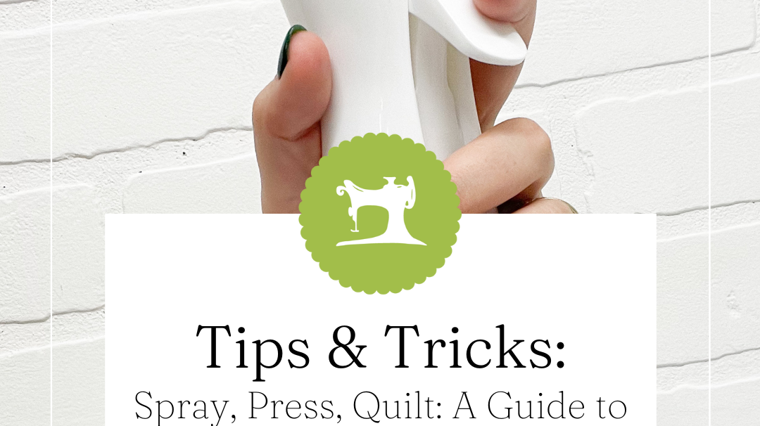 Spray, Press, Quilt: A Guide to Starches and Fabric Sprays!