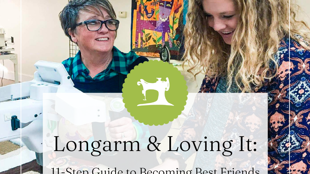 11-Step Guide to Becoming Best Friends with Your Longarm Quilter