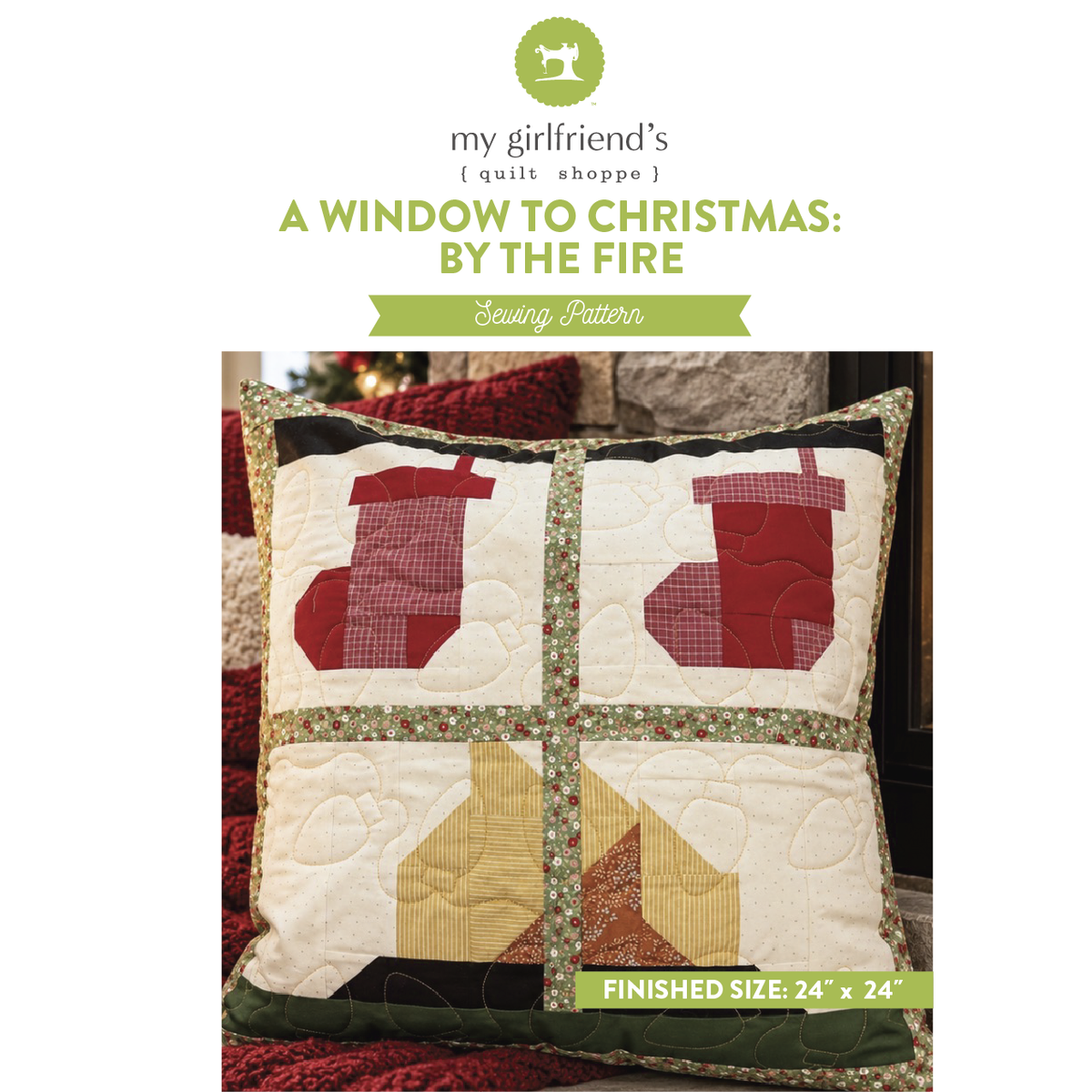 A quilted Christmas-themed throw pillow shown on a white background with branding text above reading 'my girlfriend's quilt shoppe' and 'A WINDOW TO CHRISTMAS: BY THE FIRE' plus 'Sewing Pattern.' The pillow has a patchwork design with four red stocking shapes, cream quilted sections, green floral trim, and dark green border details.