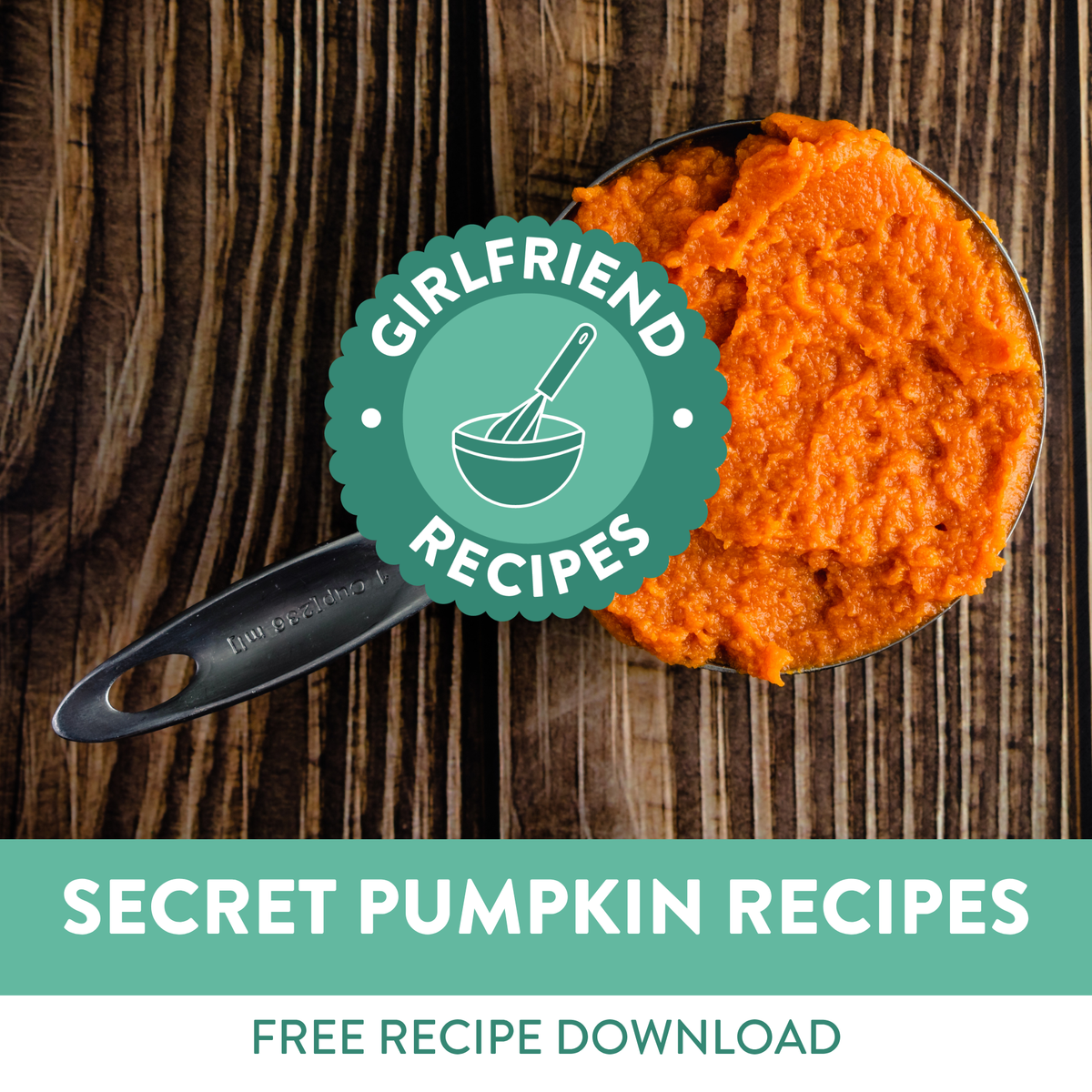A measuring cup filled with orange pumpkin puree on a dark wood background, with a teal badge reading 'Girlfriend Recipes' and a banner at the bottom that says 'Secret Pumpkin Recipes' and 'Free Recipe Download'.