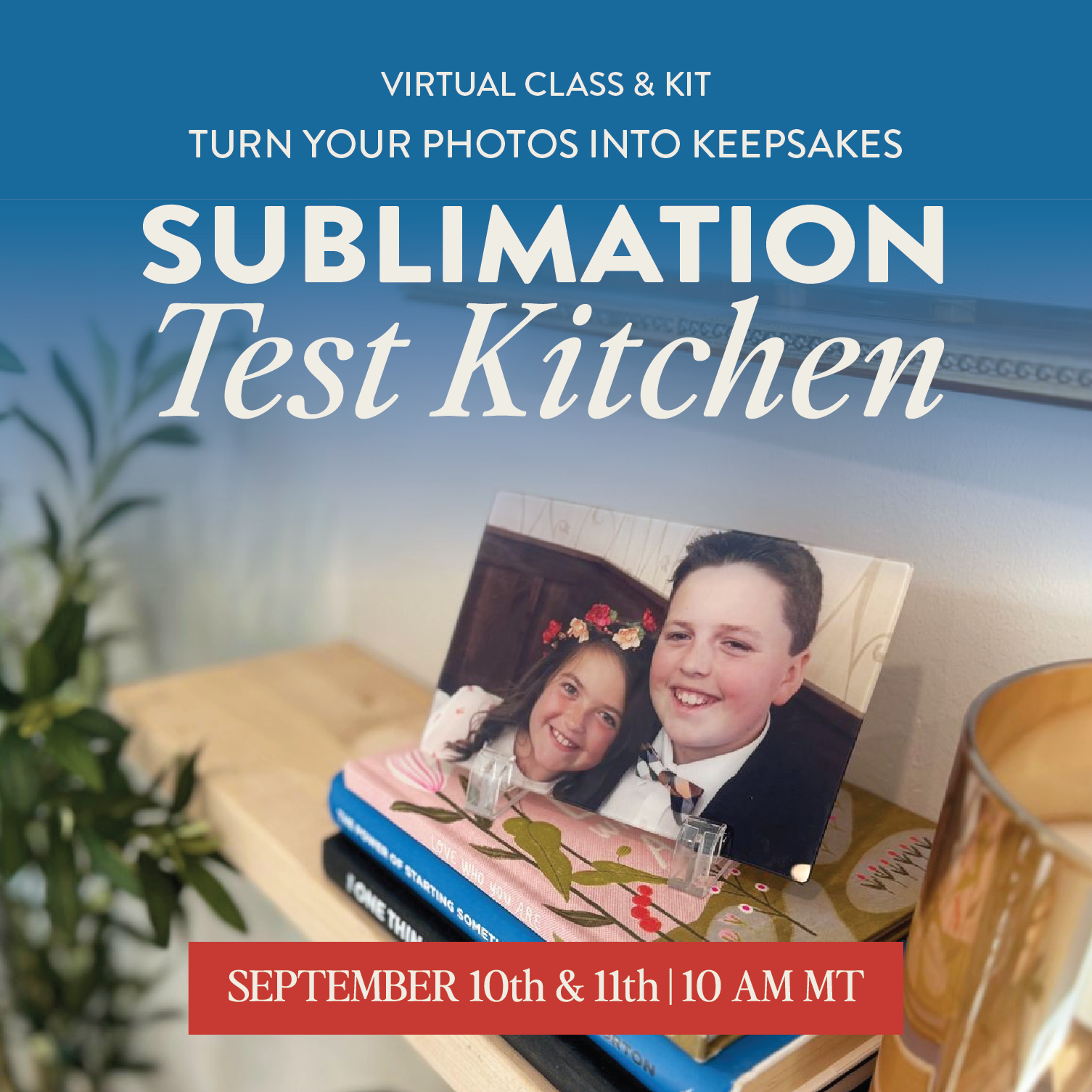 Promotional graphic for a 'Sublimation Test Kitchen' virtual class and kit. The top half features a blue gradient background with white text reading 'VIRTUAL CLASS & KIT' and 'TURN YOUR PHOTOS INTO KEEPSAKES SUBLIMATION Test Kitchen'.
