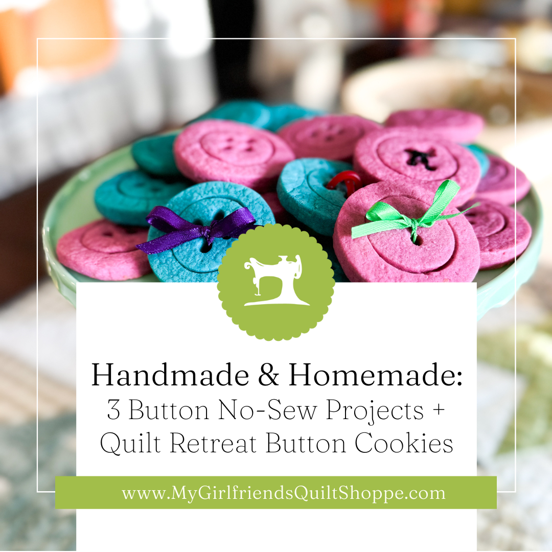 3 Button No-Sew Projects + Quilt Retreat Button Cookies!