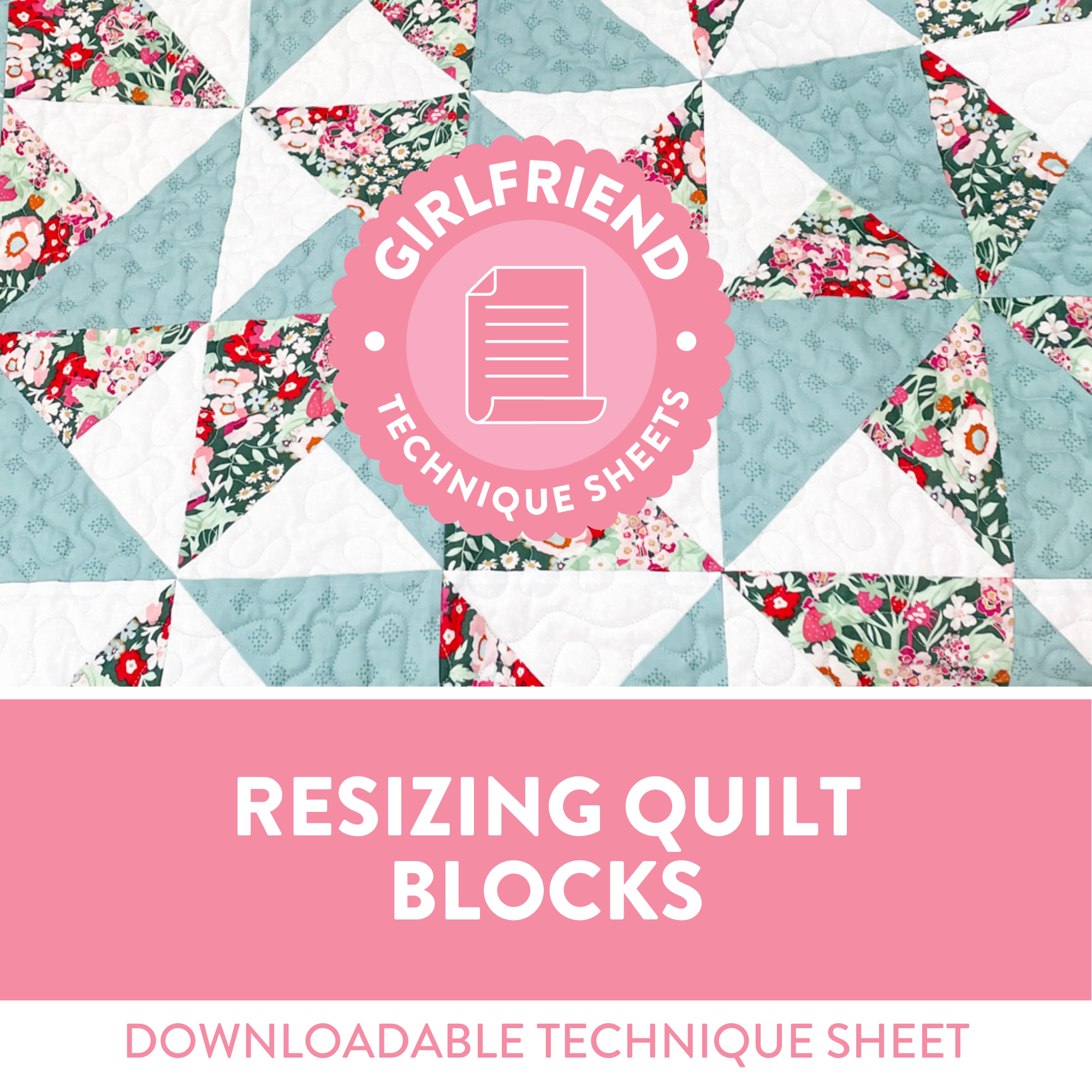 Resizing Quilt Blocks Technique Sheet (Download) – My Girlfriend's ...
