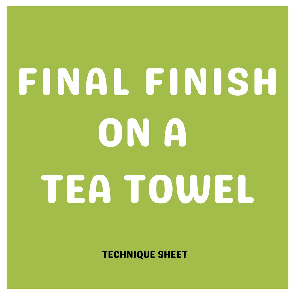 Final Finish on a Tea Towel - Technique Sheet 