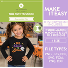 Promotional graphic for a downloadable sublimation and cut file design featuring a young girl wearing a black long-sleeve shirt with a colorful 'Too Cute to Spook' graphic. The right side lists included file types and download details on a lavender background, and the left side shows the model and the design on a green header.
