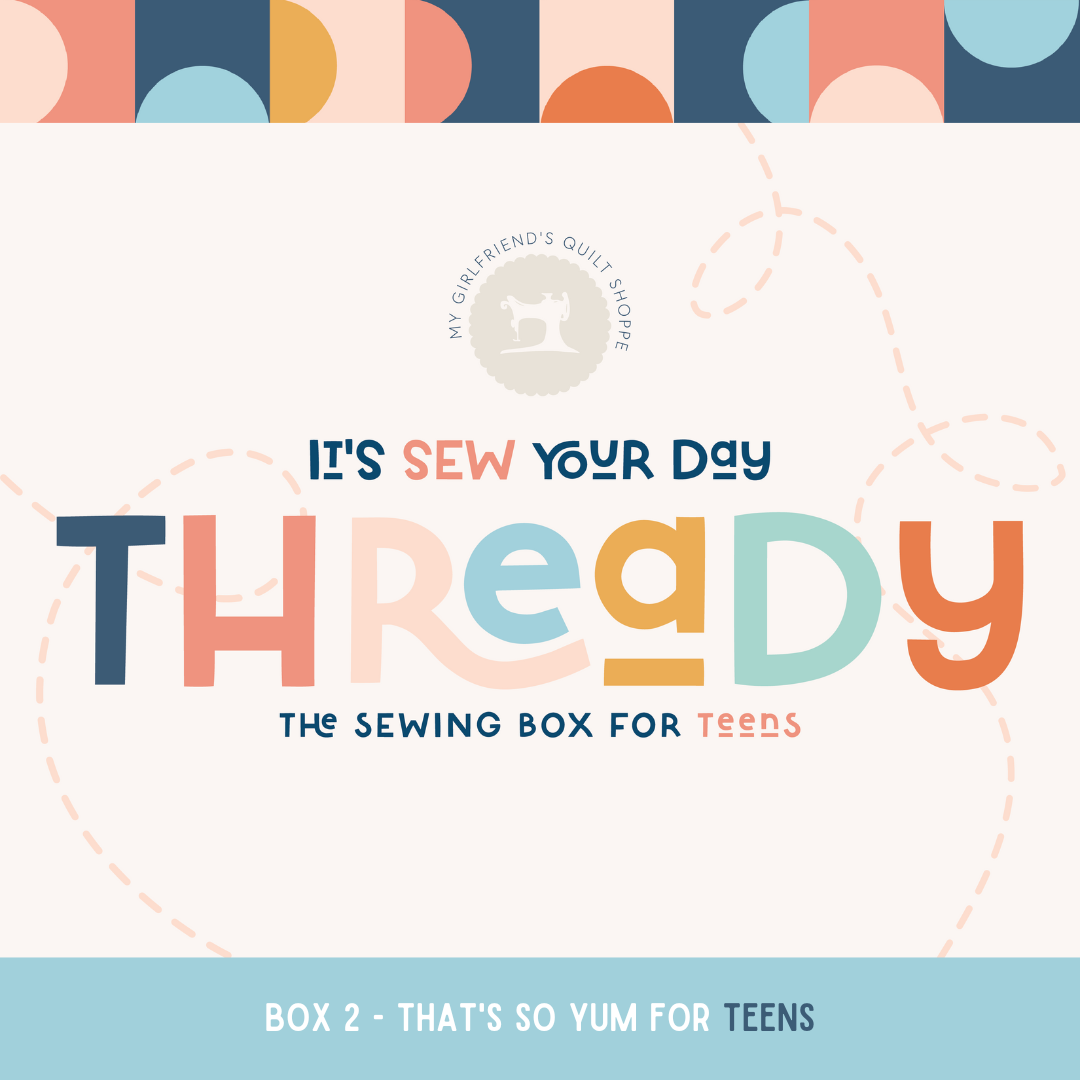 Thready Box for Teens - Box 2: That's So Yum – My Girlfriend's Quilt Shoppe